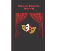 Musical Theatre Journal (For Those Who Thrive On MT)!: Lined Blank 100 Page Journal/Notebook for Musical Theatre Teens and Adults