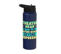 Musical Theatre Mean Beyond Words Espresso Actor Broadway Stainless Steel Insulated Water Bottle