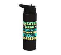 Musical Theatre Mean Beyond Words Espresso Actor Broadway Stainless Steel Insulated Water Bottle