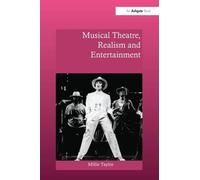 Musical Theatre, Realism and Entertainment (Ashgate Interdisciplinary Studies in Opera)