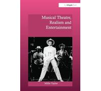 Musical Theatre, Realism and Entertainment (Ashgate Interdisciplinary Studies in Opera) – Routledge
