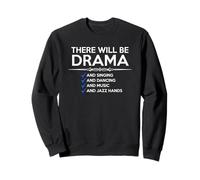 Musical Theatre | There Will Be Drama and Jazz Hands Funny Sweatshirt