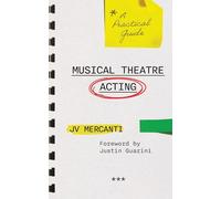 Musical TheatreActing: A Practical Guide