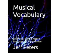 Musical Vocabulary: Becoming Fluent in Musical Language and Improvisation