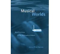 Musical Worlds: New Directions in the Philosophy of Music