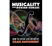 Musicality for Modern Humans: How To Listen Like An Artist