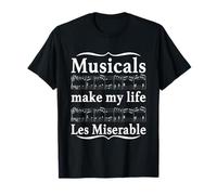 Musicals Make My Life Les Miserable Funny Apparel T-Shirt