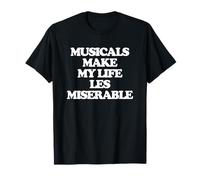 Musicals Make My Life Les Miserable - Funny Musical Theatre T-Shirt