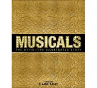 Musicals: The Definitive Illustrated Story