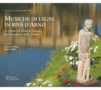 Musiche Di Legni in Riva D'Arno: Le Sculture Di Giuseppe Gavazzi Dai Canottieri a Ponte Vecchio