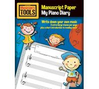 MUSICIAN’s TOOLS - Manuscript Paper - My Piano Diary: Write down your own music! 3 extra large staves per page + Bonus contents (How to read music)