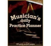 Musician's daily Practice Planner: Grayscale Edition, 8.5 x 11 inches ( 21.5 x 27.9 cm ), 129 pages, 4 repeating Pages with Lesson Planner, Blank ... Composer, music directing, Music Exam Planner