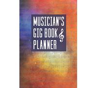 Musician's Gig Book & Planner: A Handy Perpetual Calendar To Plan And Reference Music Bookings