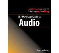 Musician's Guide to Audio, The (The Musician's Guide to Home Recording)