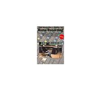 Musician's Guide to Home Recording: How to Make Great Recordings at Home