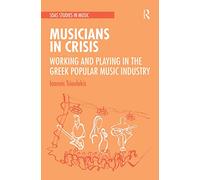 Musicians in Crisis: Working and Playing in the Greek Popular Music Industry (SOAS Studies in Music)