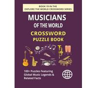 Musicians of the World Crossword Puzzle Book: Explore 100+ Puzzles Featuring Legendary Musicians Across Continents (EXPLORE THE WORLD CROSSWORD SERIES)