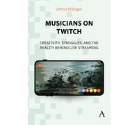 Musicians on Twitch : Creativity, Struggles, and the Reality Behind Live Streaming