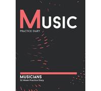 Musicians Practice Diary: 52 week practice journal for all musicians: Musicians 52 Week Practice Diary