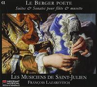 Musiciens De Saint-Julien - Le Berger Poete: Suites And Sonatas For Flute And Musette