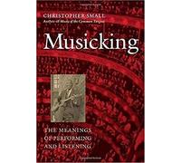 Musicking: The Meanings of Performing and Listening (Music / Culture)
