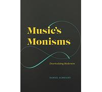 Music's Monisms: Disarticulating Modernism