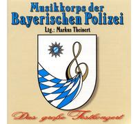 Musikkorps der Bayerischen Polizei - Das Grosse Festkonzert