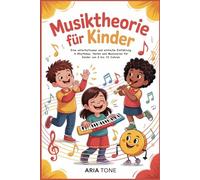 Musiktheorie für Kinder: Eine unterhaltsame und einfache Einführung in Rhythmus, Noten und Musizieren für Kinder von 6 bis 10 Jahren
