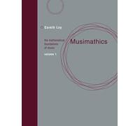 Musimathics: The Mathematical Foundations of Music: 1: Volume 1 (The MIT Press)