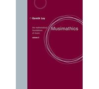 Musimathics, Volume 2: The Mathematical Foundations of Music (The MIT Press)