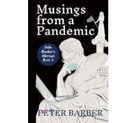 Musings from a Pandemic: PETER BARBER’S MUSINGS. BOOK TWO