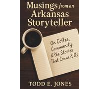 Musings from an Arkansas Storyteller: On Coffee, Community & the Stories That Connect Us