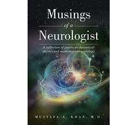 Musings of a Neurologist: A collection of papers on theoretical physics and mathematical neurology