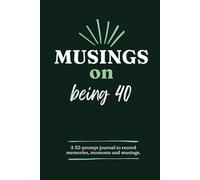 Musings on being 40: A 52-prompt journal to record memories, moments and musings.