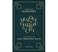 Musique au château du ciel: Un portrait de Jean-Sébastien Bach