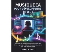 Musique IA pour Développeurs de Jeux: Concevez des ambiances sonores émouvantes, des boucles dynamiques et des partitions adaptatives avec Suno, Unity et Unreal Engine.