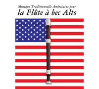 Musique Traditionnelle Américaine pour la Flûte à bec Alto: 10 Chansons Patriotiques des États-Unis