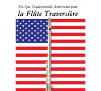 Musique Traditionnelle Américaine pour la Flûte Traversière: 10 Chansons Patriotiques des États-Unis
