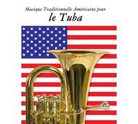 Musique Traditionnelle Américaine pour le Tuba: 10 Chansons Patriotiques des États-Unis