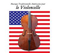 Musique Traditionnelle Américaine pour le Violoncelle: 10 Chansons Patriotiques des États-Unis