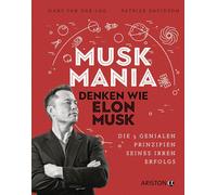 Musk Mania: Denken wie Elon Musk - Die 5 genialen Prinzipien seines irren Erf