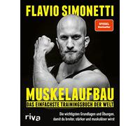 Muskelaufbau - Das einfachste Trainingsbuch der Welt: Die wichtigsten Grundlagen und Übungen, damit du breiter, stärker und muskulöser wirst