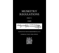 Musketry Regulations Part 1 1909 (Reprinted with Amendments1914): Pt. 1