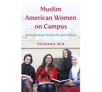 Muslim American Women on Campus: Undergraduate Social Life and Identity