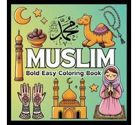 Muslim Bold Easy Coloring Book: Islamic Coloring Book for Muslims ,Ramadan, Eid, Mosques and More - 56 Diverse Coloring pages Celebrating Islamic Traditions and Holidays for teens and adults .