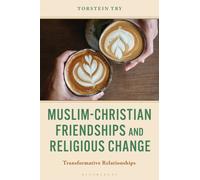 Muslim-Christian Friendships and Religious Change : Transformative Relationships