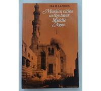 Muslim Cities in the Later Middle Ages