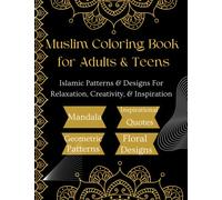 Muslim Coloring Book For Adults & Teens: Islamic Patterns & Designs For Relaxation, Creativity, and Inspiration| Geometric Designs, Mandala, Floral ... Quotes| Perfect Gift for Muslims