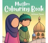 Muslim Coloring Book, without faces: A fun and educational coloring book for young Muslim kids
