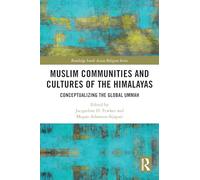 Muslim Communities and Cultures of the Himalayas: Conceptualizing the Global Ummah (Routledge South Asian Religion Series)